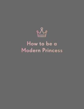 Hardcover How to Be a Modern Princess Book