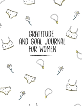Gratitude And Goal Journal For Women: Motivational And Inspirational Checklist Notebook  - Helps To Keep Yourself Accountable Toward Your Dreams
