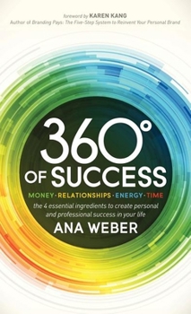 Paperback 360 Degrees of Success: Money, Relationships, Energy, Time: The 4 Essential Ingredients to Create Personal and Professional Success in Your Li Book