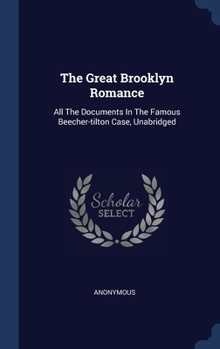 Hardcover The Great Brooklyn Romance: All The Documents In The Famous Beecher-tilton Case, Unabridged Book