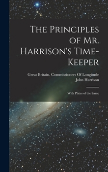 Hardcover The Principles of Mr. Harrison's Time-Keeper: With Plates of the Same Book