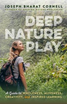 Paperback Deep Nature Play: A Guide to Wholeness, Aliveness, Creativity, and Inspired Learning Book