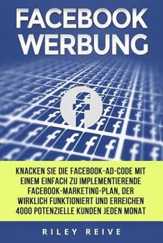 Paperback Facebook Werbung: Knacken Sie Die Facebook-Ad-Code Mit Einem Einfach Zu Implementierende Facebook-Marketing-Plan, Der Wirklich Funktioni [German] Book