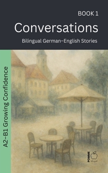 Conversations: Bilingual German-English Stories (The 52 Story Method - Growing Confidence (A2-B1))