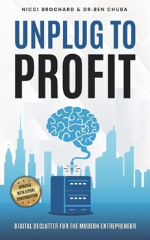 Paperback Unplug to Profit: Digital Declutter for the Modern Entrepreneur Book