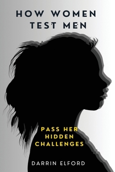 Paperback How Women Test Men: Pass Her Hidden Challenges Book