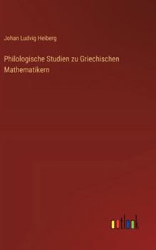 Philologische Studien zu Griechischen Mathematikern (German Edition)