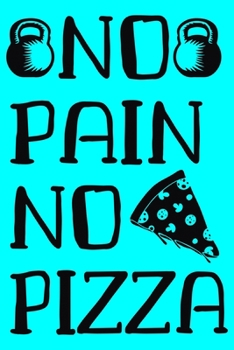 Paperback No Pain No Pizza: Workout Journal For Everyone - 6x9 Inches 110 Pages Book