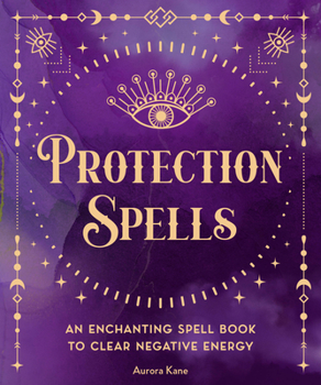 Hardcover Protection Spells: An Enchanting Spell Book to Clear Negative Energy Book