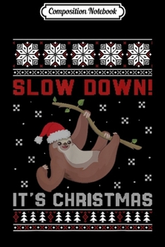 Composition Notebook: Slow Down It's Christmas Sloth Ugly Christmas Sweater Gifts  Journal/Notebook Blank Lined Ruled 6x9 100 Pages