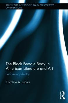 Paperback The Black Female Body in American Literature and Art: Performing Identity Book