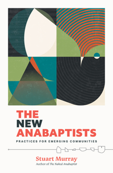 Hardcover The New Anabaptists: Practices for Emerging Communities Book