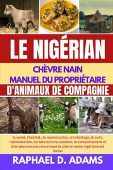 Paperback Le Nigérian Chèvre Nain Manuel Du Propriétaire d'Animaux de Compagnie [French] Book