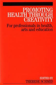 Paperback Promoting Health Through Creativity: For Professionals in Health, Arts and Education Book