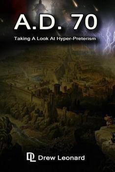 Paperback A.D. 70 - Taking a Look at Hyper-Preterism Book