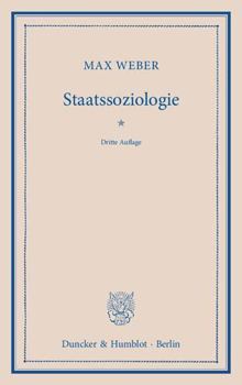 Staatssoziologie: Soziologie Der Rationalen Staatsanstalt Und Der Modernen Politischen Parteien Und Parlamente