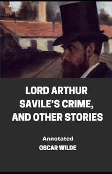 Paperback Lord Arthur Savile's Crime, And Other Stories Annotated Book