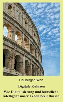 Paperback Digitale Kulissen: Wie Digitalisierung und künstliche Intelligenz unser Leben beeinflussen [German] Book