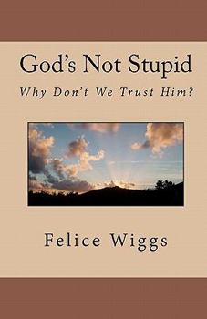 Paperback God's Not Stupid: Why Don't We Trust Him? Book
