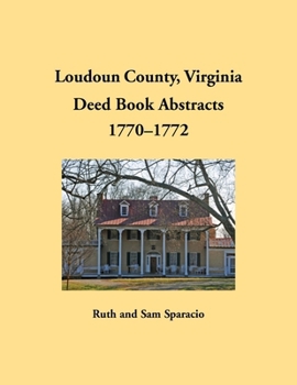 Loudoun County, Virginia Deed Book Abstracts, 1770-1772