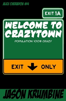 Welcome to Crazytown - Book #4 of the Alex Cheradon