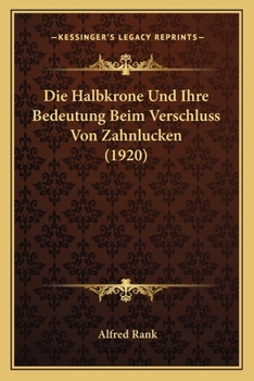 Paperback Die Halbkrone Und Ihre Bedeutung Beim Verschluss Von Zahnlucken (1920) [German] Book