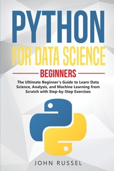 Paperback Python for Data Science: The Ultimate Beginner's Guide to Learn Data Science, Analysis, and Machine Learning from Scratch with Step-by-Step Exe Book