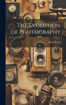 Hardcover The Evolution of Photography Book