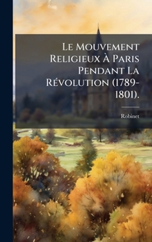 Hardcover Le Mouvement Religieux Ã&#128; Paris Pendant La RÃ(c)volution (1789-1801). [French] Book