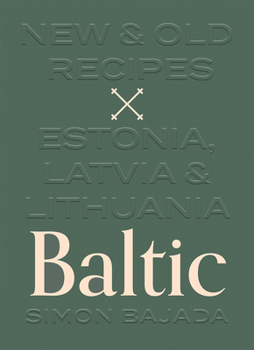 Hardcover Baltic: New and Old Recipes from Estonia, Latvia and Lithuania Book