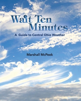 Paperback Wait Ten Minutes: A Guide to Central Ohio Weather Book