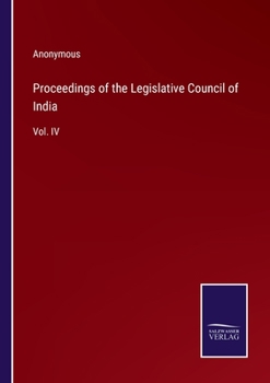 Proceedings of the Legislative Council of India: Vol. IV
