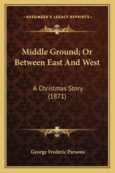 Paperback Middle Ground; Or Between East And West: A Christmas Story (1871) Book