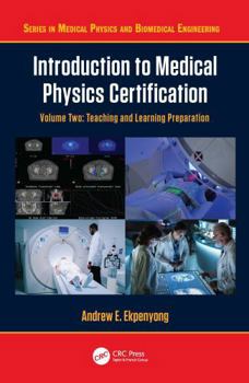 Hardcover Introduction to Medical Physics Certification: Teaching and Learning Preparation, Volume Two Book
