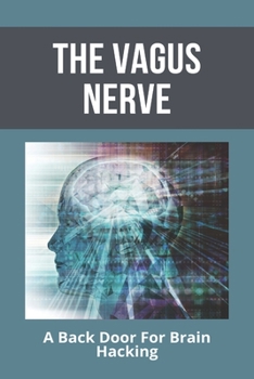 Paperback The Vagus Nerve: A Back Door For Brain Hacking: Depression Medication Book