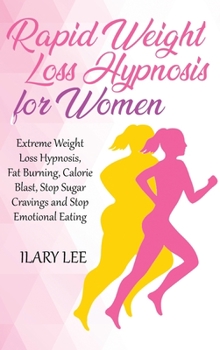 Rapid Weight Loss Hypnosis for Women: Extreme Weight Loss Hypnosis, Fat Burning, Calorie Blast, Stop Sugar Cravings and Stop Emotional Eating