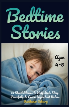 Bedtime Stories for Kids age 4-8: 45 Short Stories to Help Kids Sleep Peacefully and Learn Important Values