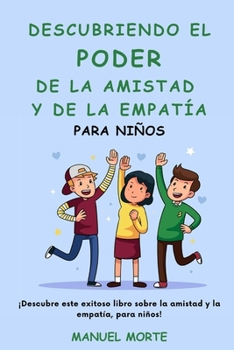 Descubriendo el Poder de la amistad y de la Empatía : Para niños (Spanish Edition)
