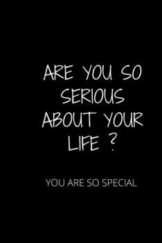 Paperback Are You So Serious about Your Life: It Is a One Time Life Book