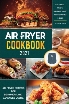 Paperback Air Fryer Cookbook for Beginners 2021: Air Fryer Recipes for Beginners and Advanced Users. - Fry, Grill, Roast, and Bake Most Wanted Family Meals Book