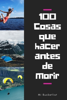 100 Cosas Que Hacer Antes de Morir Mi Bucket list: Libreta Diario Regalo para Aventureros con espacio para anotar cada sueño logrado y foto al reverso/ Tamaño de Bolsillo / 100 hojas (Spanish Edition)