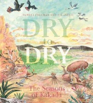 Dry to Dry: The Seasons of Kakadu (Nature Storybooks) - Book  of the Nature Storybooks