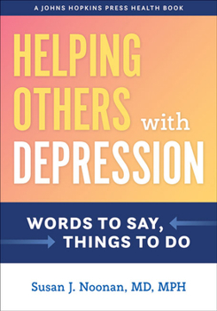 Hardcover Helping Others with Depression: Words to Say, Things to Do Book