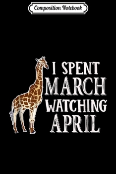 Composition Notebook: Giraffe Named April I spent March Watching April Journal/Notebook Blank Lined Ruled 6x9 100 Pages