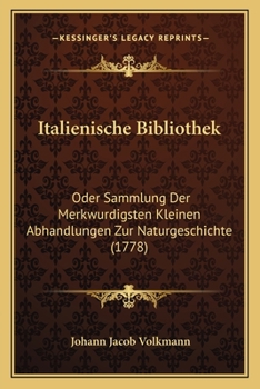 Paperback Italienische Bibliothek: Oder Sammlung Der Merkwurdigsten Kleinen Abhandlungen Zur Naturgeschichte (1778) [German] Book