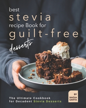 Paperback Best Stevia Recipe Book for Guilt-Free Desserts: The Ultimate Cookbook for Decadent Stevia Desserts Book