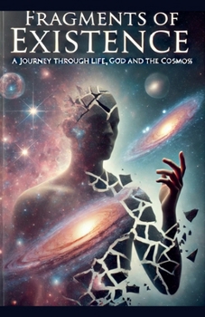 Paperback Fragments Of Existence: A Journey Through Life, God and The Cosmos Book