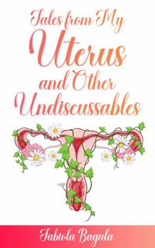 Paperback TALES FROM MY UTERUS AND OTHER UNDISCUSSABLES Book