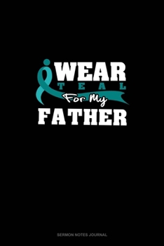 Paperback I Wear Teal For My Father: Sermon Notes Journal Book