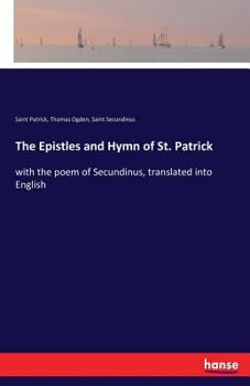 Paperback The Epistles and Hymn of St. Patrick: with the poem of Secundinus, translated into English Book